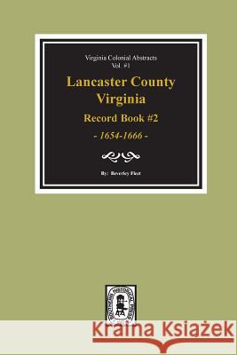 Lancaster County, Virginia Record Book #2, 1654-1666. Beverley Fleet 9780893081614 Southern Historical Press - książka