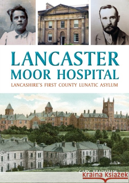 Lancaster Moor Hospital: Lancashire's first County Lunatic Asylum Gary Bradshaw 9781910837528 Carnegie Publishing Ltd - książka