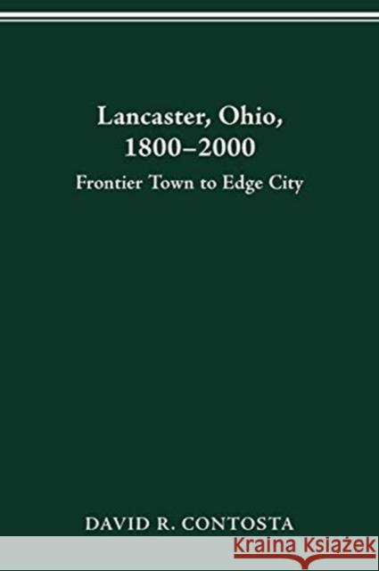 Lancaster, Ohio, 1800-2000: Frontier Town to Edge City David R. Contosta, Zane L. Miller 9780814250273 Ohio State University Press - książka