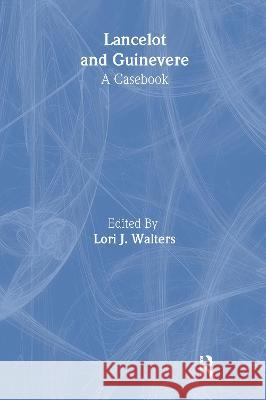 Lancelot and Guinevere: A Casebook Walters, Lori J. 9780815306535 Routledge - książka