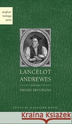 Lancelot Andrewes and His Private Devotions Alexander Whyte 9781947826274 Apocryphile Press - książka