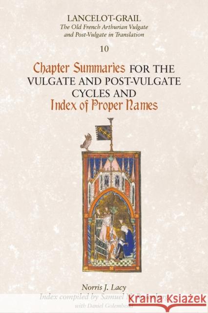 Lancelot-Grail 10: Chapter Summaries for the Vulgate and Post-Vulgate Cycles and Index of Proper Names Norris Lacy Samuel N. Rosenberg Daniel Golembeski 9781843842521 Boydell & Brewer - książka
