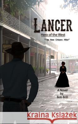 Lancer; Hero of the West: The New Orleans Affair Bob Brill 9781733510332 Black Dog Publishing/Tuscany Bay Books - książka