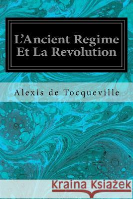 L'Ancient Regime Et La Revolution Alexis De Tocqueville 9781545296219 Createspace Independent Publishing Platform - książka