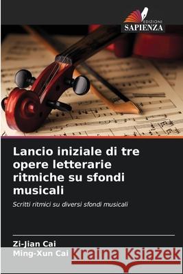 Lancio iniziale di tre opere letterarie ritmiche su sfondi musicali Cai, Zi-Jian, Cai, Ming-Xun 9786208948177 Edizioni Sapienza - książka