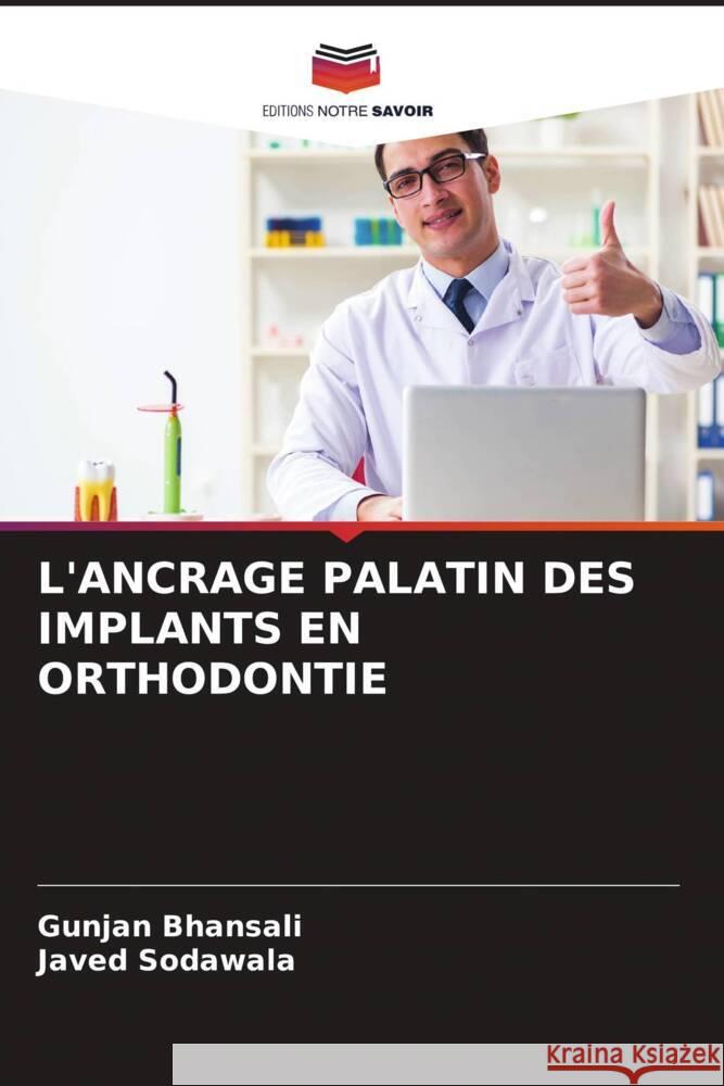 L'ANCRAGE PALATIN DES IMPLANTS EN ORTHODONTIE Bhansali, Gunjan, Sodawala, Javed 9786205141656 Editions Notre Savoir - książka