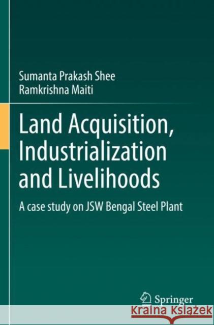 Land Acquisition, Industrialization and Livelihoods: A case study on JSW Bengal Steel Plant Sumanta Prakash Shee Ramkrishna Maiti 9783030902469 Springer - książka