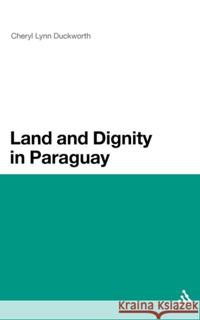 Land and Dignity in Paraguay Cheryl Lynn Duckworth 9781441133939  - książka