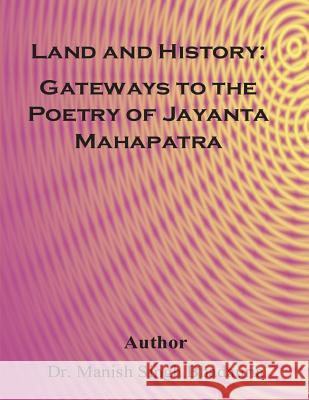 Land and History: Gateways to the poetry of Of Jayanta Mahapatra Bhadauria, Manish Singh 9781508949947 Createspace - książka