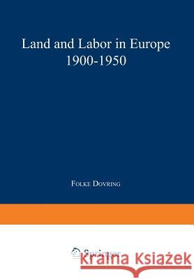 Land and Labor in Europe 1900-1950: A Comparative Survey of Recent Agrarian History Dovring, Folke 9789401757553 Springer - książka