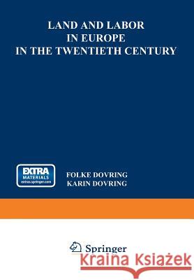 Land and Labor in Europe in the Twentieth Century: A Comparative Survey of Recent Agrarian History Dovring, Folke 9789401757560 Springer - książka