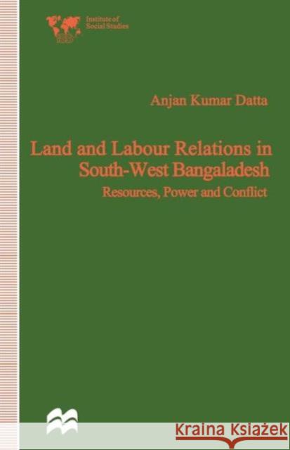 Land and Labour Relations in South-West Bangladesh: Resources, Power and Conflict Datta, Anjan Kumar 9781349266807 Palgrave MacMillan - książka