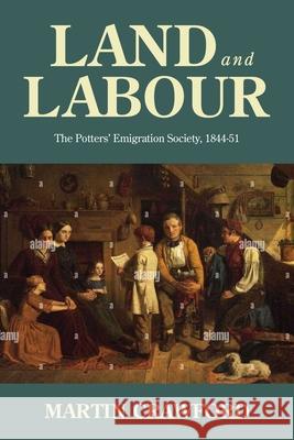 Land and Labour: The Potters’ Emigration Society, 1844-51 Martin (Emeritus Professor of Anglo-American History) Crawford 9781526194916 Manchester University Press - książka