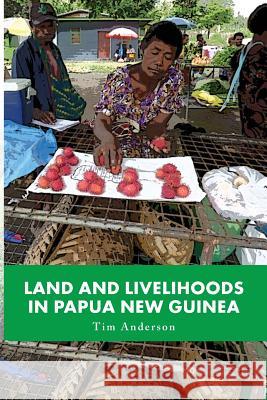 Land and Livelihoods in Papua New Guinea Tim Anderson 9781925333008 Australian Scholarly Publishing - książka