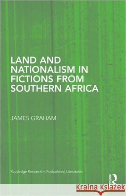 Land and Nationalism in Fictions from Southern Africa Graham James 9780415995818 Routledge - książka