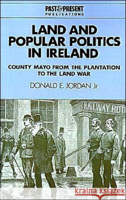 Land and Popular Politics in Ireland: County Mayo from the Plantation to the Land War Jordan, Donald E. 9780521466837 Cambridge University Press - książka