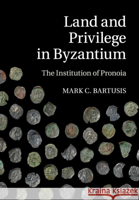 Land and Privilege in Byzantium: The Institution of Pronoia Bartusis, Mark C. 9781108439039 Cambridge University Press - książka