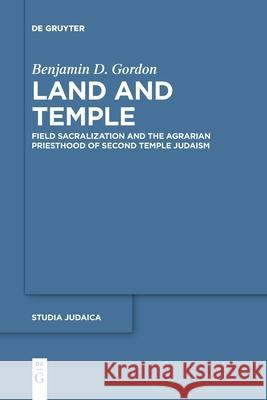 Land and Temple: Field Sacralization and the Agrarian Priesthood of Second Temple Judaism Benjamin D. Gordon 9783110776706 De Gruyter - książka