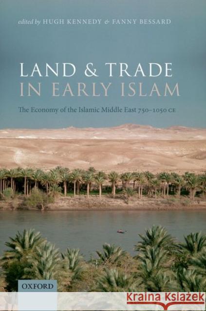 Land and Trade in Early Islam: The Economy of the Islamic Middle East 750-1050 CE  9780198863083 Oxford University Press, USA - książka