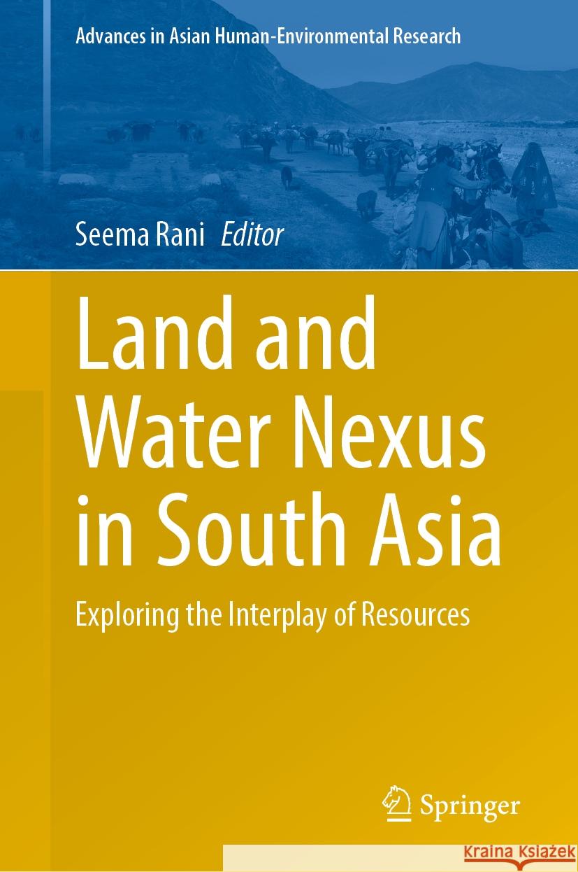 Land and Water Nexus in South Asia: Exploring the Interplay of Resources Seema Rani 9783031874284 Springer International Publishing AG - książka