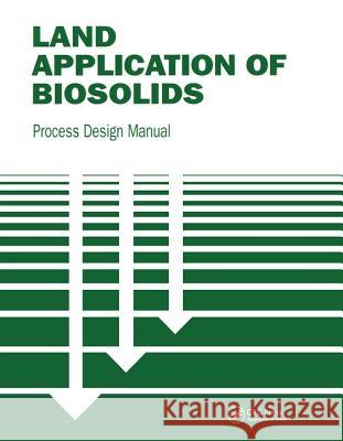 Land Application of Biosolids: Process Design Manual U S Environmental Protection Agency St   EPA 9781566765275 CRC - książka