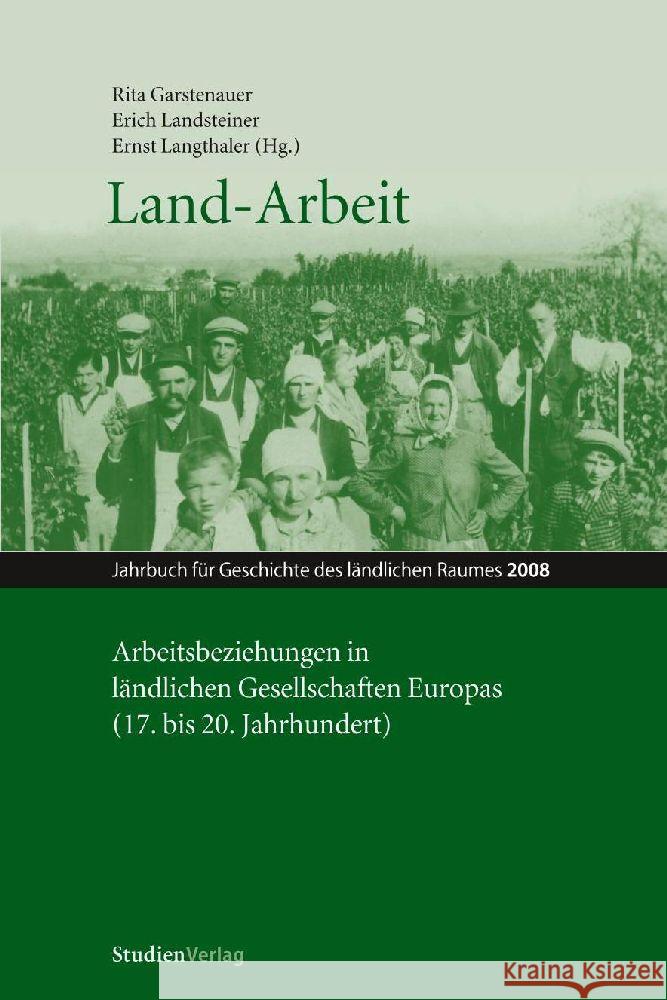 Land-Arbeit: Arbeitsbeziehungen in ländlichen Gesellschaften Europas (17. bis 20. Jahrhundert) Garstenauer, Rita Landsteiner, Erich Langthaler, Ernst 9783706546317 StudienVerlag - książka