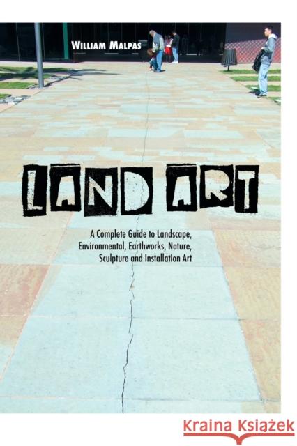 Land Art: A Complete Guide to Landscape, Environmental, Earthworks, Nature, Sculpture and Installation Art William Malpas 9781861714381 Crescent Moon Publishing - książka