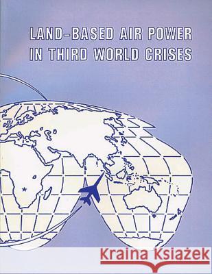 Land-Based Air Power in Third World Crises David R. Mets Air University Press 9781478355878 Createspace - książka