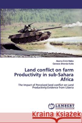 Land conflict on farm Productivity in sub-Sahara Africa Erick Maiko, Akama 9786202668415 LAP Lambert Academic Publishing - książka