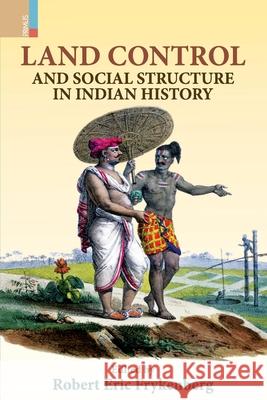 Land Control and Social Structure in Indian History (Second Edition) Robert Eric Frykenberg 9789390232017 Primus Books - książka