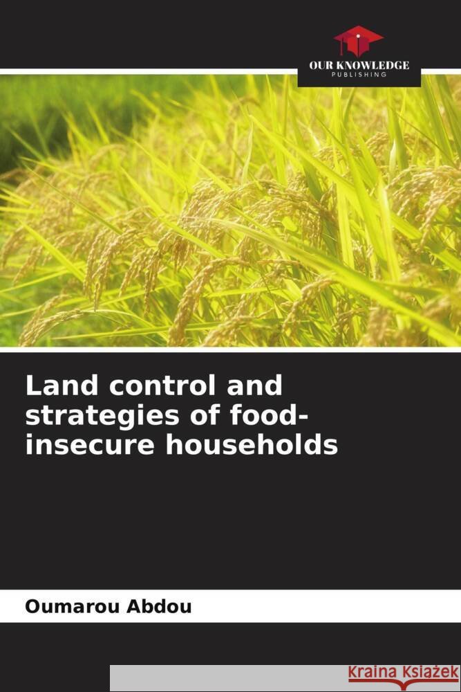 Land control and strategies of food-insecure households Oumarou Abdou 9786207169771 Our Knowledge Publishing - książka