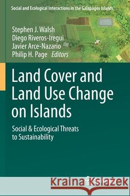 Land Cover and Land Use Change on Islands: Social & Ecological Threats to Sustainability Stephen J. Walsh Diego Riveros-Iregui Javier Arce-Nazario 9783030439750 Springer - książka