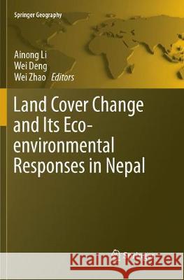 Land Cover Change and Its Eco-Environmental Responses in Nepal Li, Ainong 9789811097324 Springer - książka