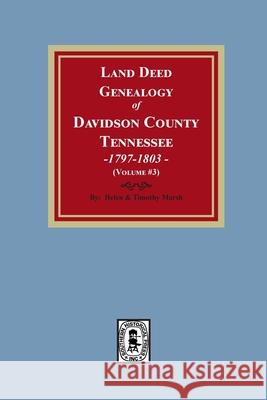 Land Deed Genealogy of Davidson County, Tennessee, 1797-1803. (Volume #3) Helen Marsh Timothy Marsh 9780893084639 Southern Historical Press - książka