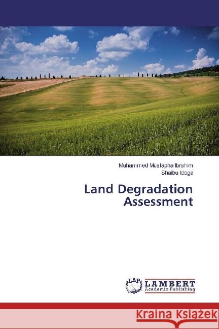 Land Degradation Assessment Ibrahim, Muhammed Mustapha; Idoga, Shaibu 9783659949258 LAP Lambert Academic Publishing - książka