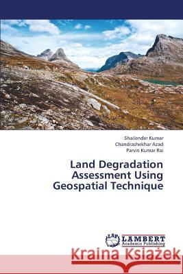 Land Degradation Assessment Using Geospatial Technique Kumar Shailender                         Azad Chandrashekhar                      Rai Parvin Kumar 9783659341298 LAP Lambert Academic Publishing - książka