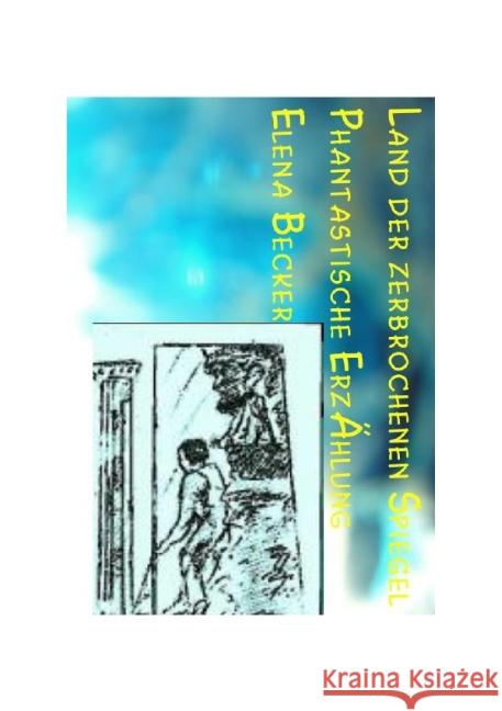 Land der zerbrochenen Spiegel : phantastische Romanerzählung Hagl-Becker, Elena Maria 9783737534048 epubli - książka