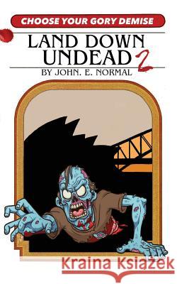 Land Down Undead 2: Choose Your Gory Demise John E. Normal 9781979857239 Createspace Independent Publishing Platform - książka