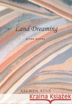 Land Dreaming : Prose Poems Kelwyn Sole 9781869140786 University of Kwazulu Natal Press - książka