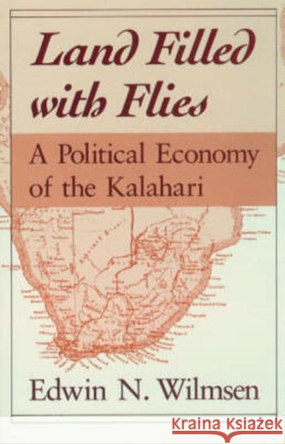 Land Filled with Flies: A Political Economy of the Kalahari Wilmsen, Edwin N. 9780226900155 University of Chicago Press - książka