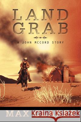Land Grab: A John McCord Story Clarke, Max 9781469185927 Xlibris Corporation - książka