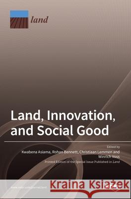 Land, Innovation, and Social Good Kwabena Asiama Rohan Bennett Christiaan Lemmen 9783036519111 Mdpi AG - książka