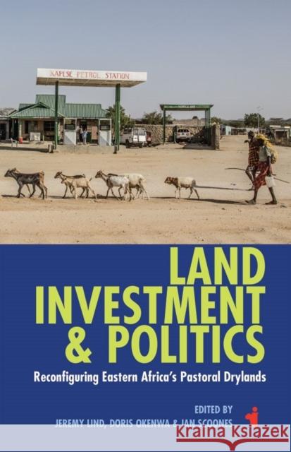 Land, Investment & Politics: Reconfiguring Eastern Africa's Pastoral Drylands Lind, Jeremy 9781847012524 James Currey - książka