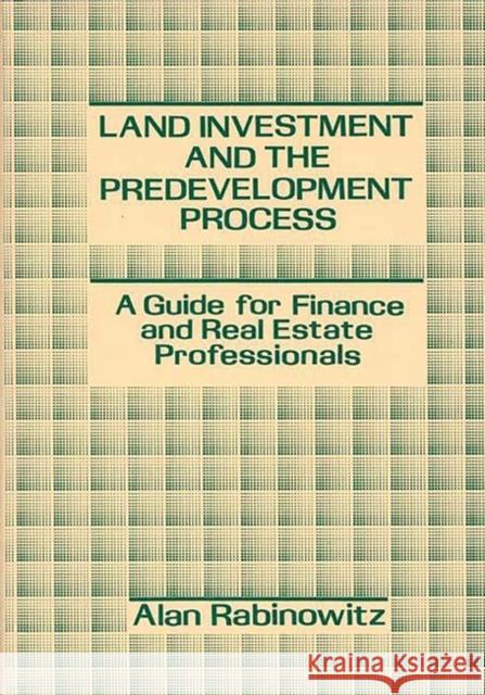Land Investment and the Predevelopment Process: A Guide for Finance and Real Estate Professionals Rabinowitz, Alan 9780899303260 Quorum Books - książka