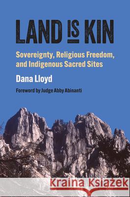 Land Is Kin: Sovereignty, Religious Freedom, and Indigenous Sacred Sites Dana Lloyd 9780700641826 University Press of Kansas - książka