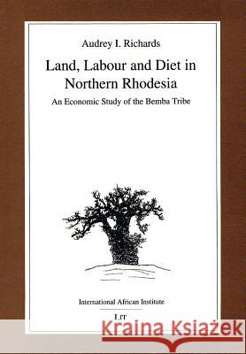 Land, Labour and Diet in Northern Rhodesia: Economic Study of the Bemba Tribe Audrey I. Richards Henrietta Moore 9780852552902 James Currey - książka