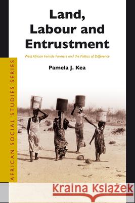 Land, Labour and Entrustment: West African Female Farmers and the Politics of Difference  9789004182325 Brill Academic Publishers - książka