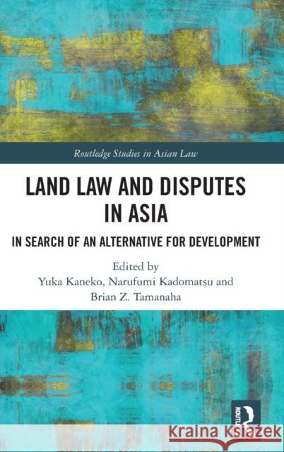 Land Law and Disputes in Asia: In Search of an Alternative for Development Brian Z Narufumi Kadomatsu Yuka Kaneko 9780367772789 Routledge - książka