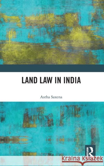 Land Law in India Astha Saxena 9780367141943 Routledge Chapman & Hall - książka