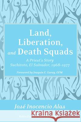 Land, Liberation, and Death Squads Jose Inocencio Alas Robin Fazio Emily Wade Will 9781498292252 Resource Publications (CA) - książka